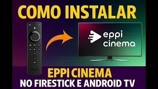 Como Instalar o EPPI CINEMA no Firestick e Android TV