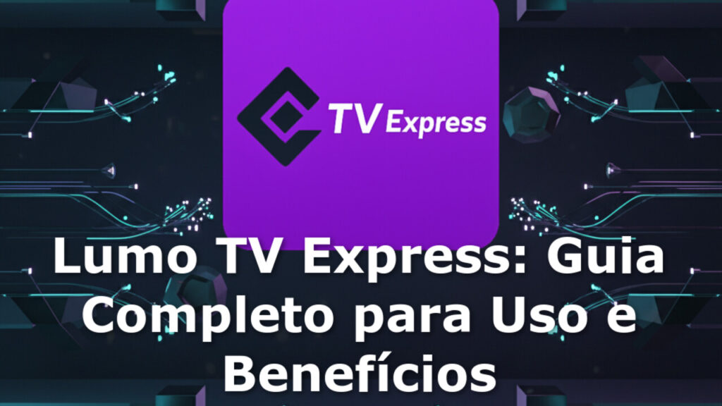 Lumo TV Express: Guia Completo para Uso e Benefícios